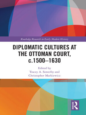 cover image of Diplomatic Cultures at the Ottoman Court, c.1500–1630
